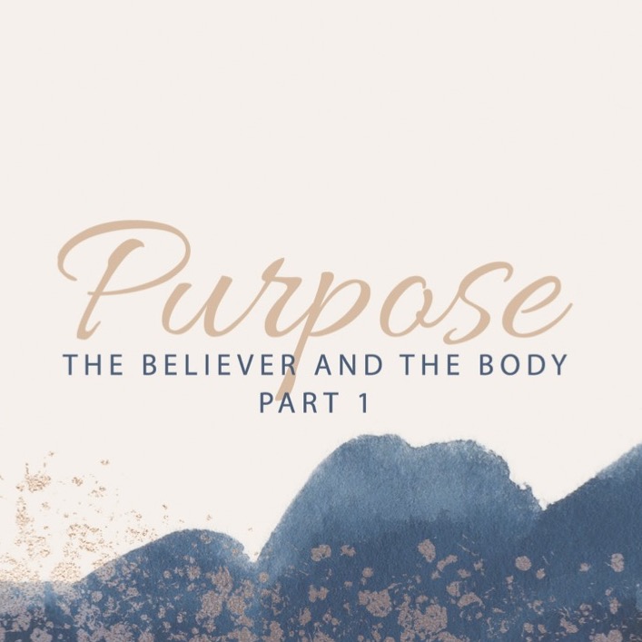 Purpose - The Believer and the Body, Part 1