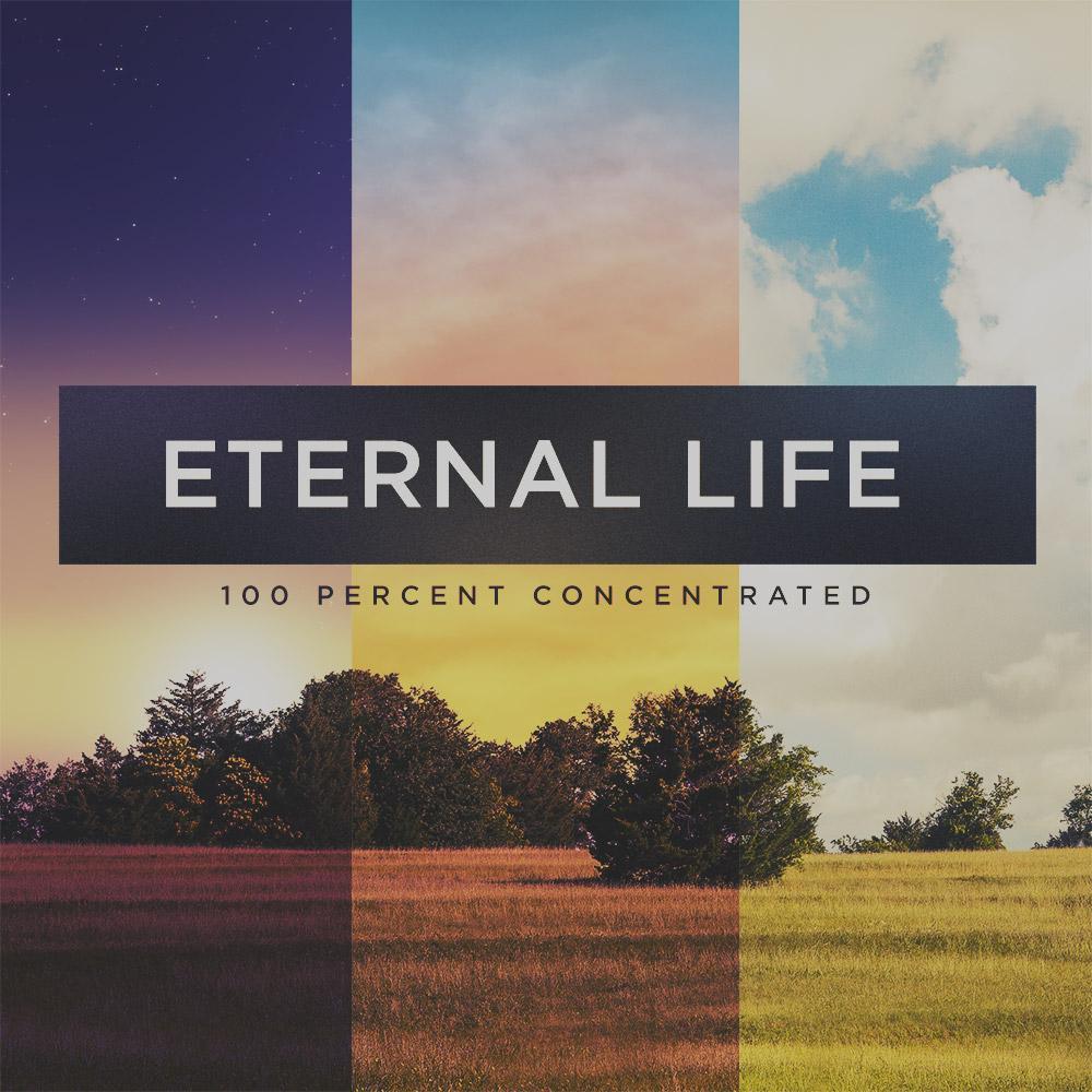Eternal Life: 100 Percent Concentrated Image